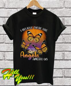 Butterfly I believe there are angels among us T Shirt