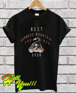 Best Bernese Mountain dog mom ever T Shirt