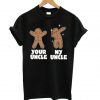 Gingerbread Your Uncle My Uncle T Shirt