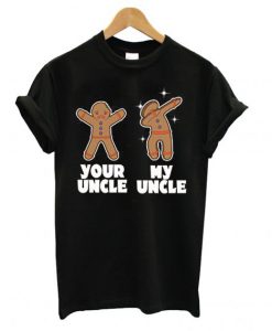 Gingerbread Your Uncle My Uncle T Shirt