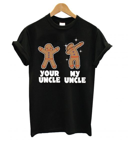 Gingerbread Your Uncle My Uncle T Shirt