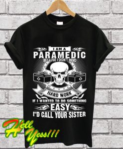 Paramedic Because I don't mind hard work T Shirt