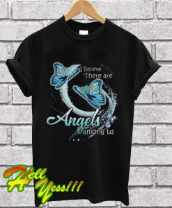 I believe there are angels among us butterfly T Shirt