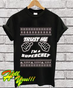 Trust me im an chef merry christmas birthday gift T Shirt