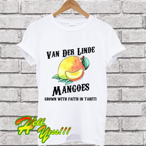 Van Der Linde mangoes grown with faith in Tahiti T Shirt