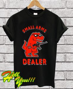 Small Arms Dealer T Shirt