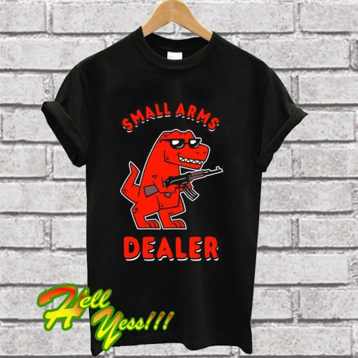 Small Arms Dealer T Shirt