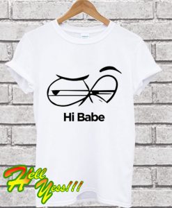 Hi Babe T Shirt