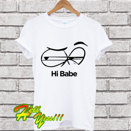 Hi Babe T Shirt