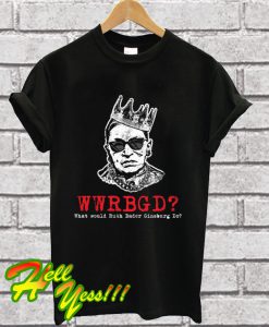 What Would Ruth Bader Ginsburg Do WWRBGD Monochrome T Shirt