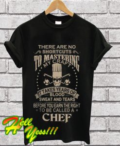 To mastering be called a chef T Shirt