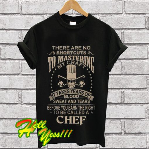 To mastering be called a chef T Shirt