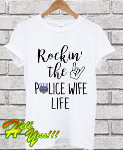 Rockin the police wife life T Shirt