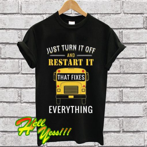 Just turn it off and restart it that fixes everything T Shirt