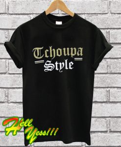 Tchoupa Style T Shirt