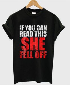 If You Can Read This She Fell Off T Shirt