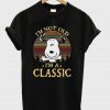 I’m Not Old I’m A Classic Snoopy T Shirt