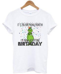 It’s My Birthday Month I’m Now Accepting Birthday Grinch T Shirt