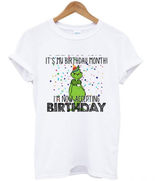 It’s My Birthday Month I’m Now Accepting Birthday Grinch T Shirt