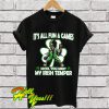 It’s all fun and games until you meet my Irish Temper T Shirt
