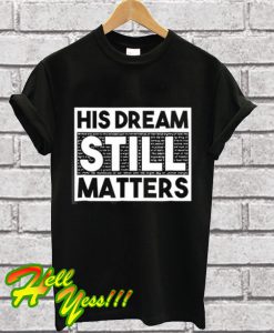 His Dream Still Matters T Shirt