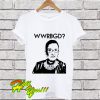 What Would Ruth Bader Ginsburg Do T Shirt