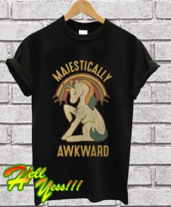 Majestically awkward T Shirt