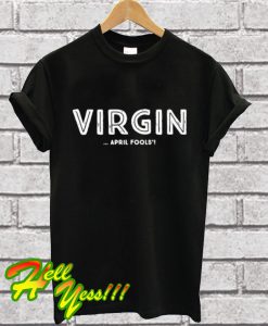 Virgin April Fools T Shirt