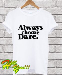 Always Choose Dare White T Shirt