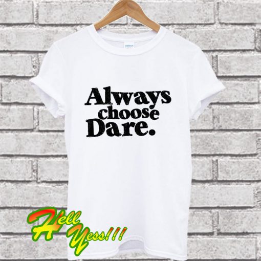 Always Choose Dare White T Shirt