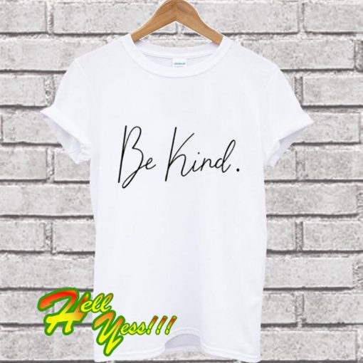 Be Kind T Shirt