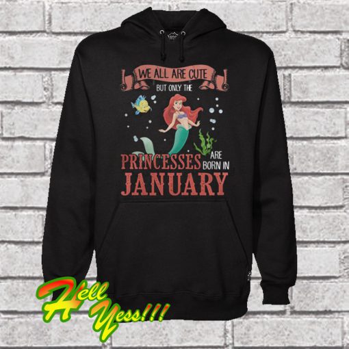 Official Bella We All Are Cute But Only The Princesses Are Born In January Hoodie