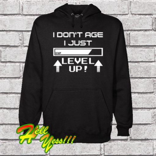 I Dont Age I Just Level Up Hoodie