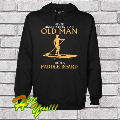 OldMan WithA Paddle Board Father’sday Hoodie