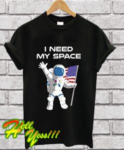 Astronaut I need my space T Shirt