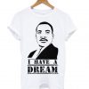 Martin Luther King, Jr. Day I Have A Dream T Shirt