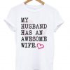 My Husband Has An Awesome Wife T Shirt