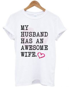 My Husband Has An Awesome Wife T Shirt