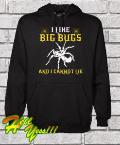 I Like Big Bugs And I Cannot Lie Hoodie