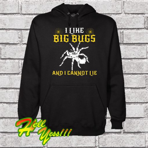 I Like Big Bugs And I Cannot Lie Hoodie