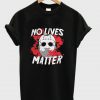 No Lives Matter T Shirt