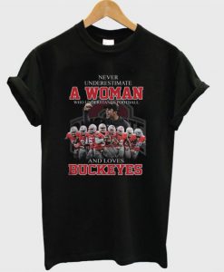 Never Underestimate A Woman Who Understands Footall And Loves Buckeyes T Shirt