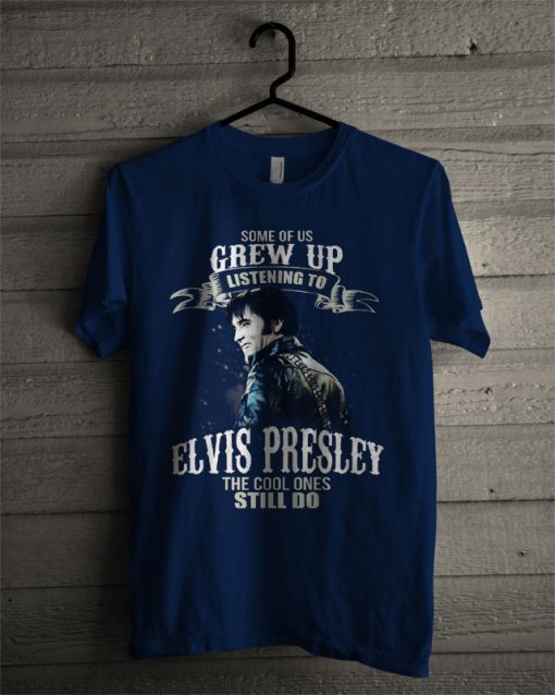 Official Some Of Us Grew Up Listening To Elvis Presley T Shirt