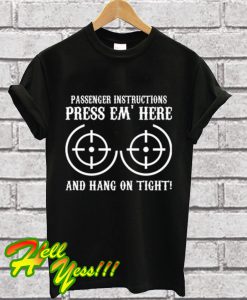 Passenger Instructions Press Em’ Here T Shirt