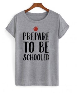 Prepare To Be Schooled T Shirt