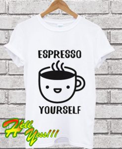 Espresso Yourself T Shirt