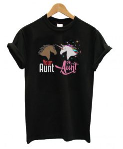 Unicorn – Your Aunt My Aunt T Shirt