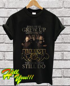 Official Some Of Us Grew Up Listening To Alabama 50 The Cool Ones Still Do T Shirt