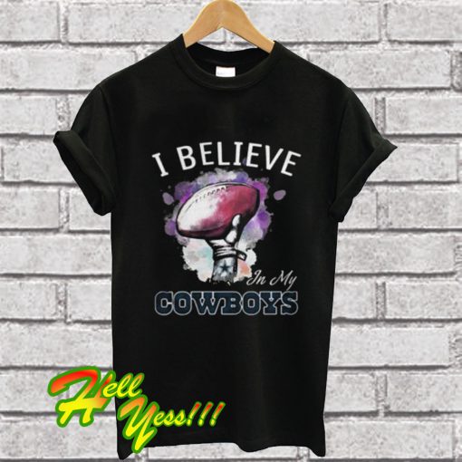 I Believe In My Dallas Cowboys T Shirt