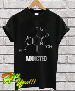 Caffeine Addicted T Shirt